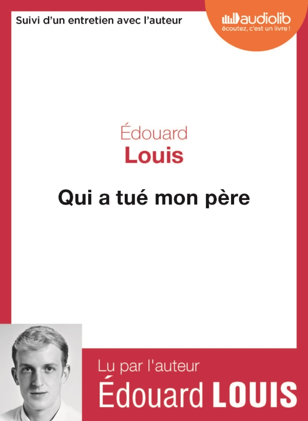 Qui a tué mon père : Texte intégral | Louis, Edouard (1992-....). Auteur