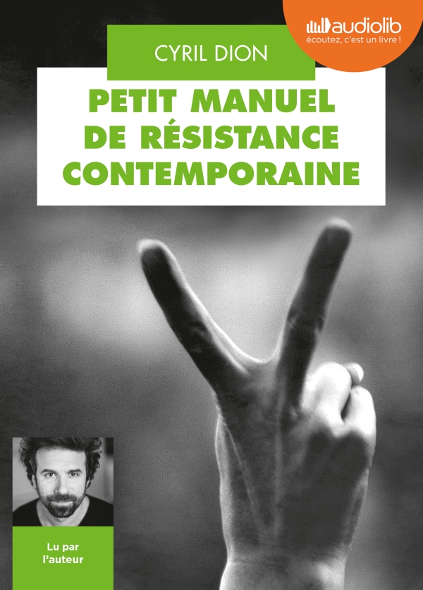 Petit manuel de résistance contemporaine : Texte intégral | Dion, Cyril (1978-...). Auteur