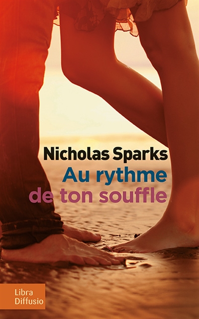 Au rythme de ton souffle : Texte intégral | Sparks, Nicholas. Auteur