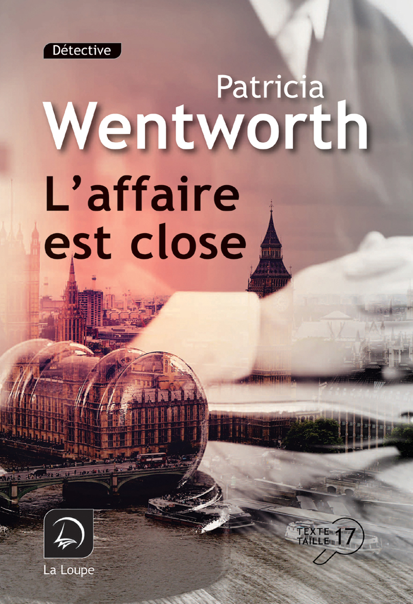 affaire est close (L') : Texte intégral | Wentworth, Patricia (1878-1961). Auteur